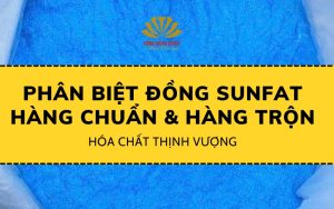 Hóa chất thịnh vượng chỉ ra cách phân biệt đồng sunfat hàng chuẩn và hàng trộn