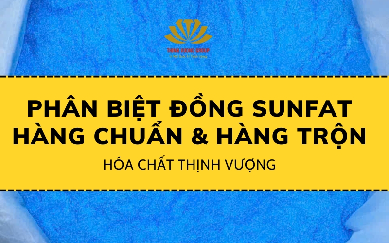 Hóa chất thịnh vượng chỉ ra cách phân biệt đồng sunfat hàng chuẩn và hàng trộn